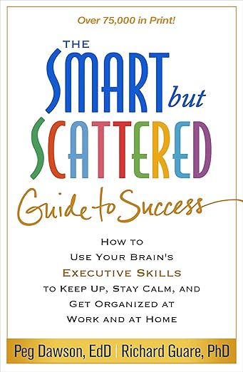 The Smart but Scattered Guide to Success: How to Use Your Brain's Executive Skills to Keep Up, Stay Calm, and Get Organized at Work and at Home cover